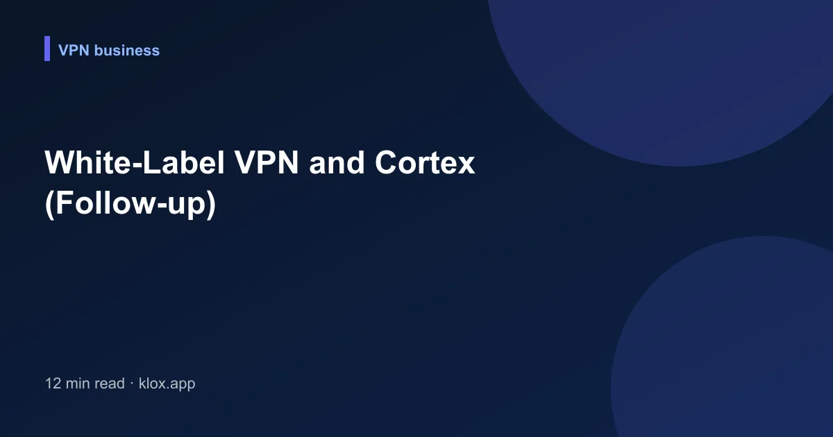 White-Label VPN and Cortex (Follow-up)