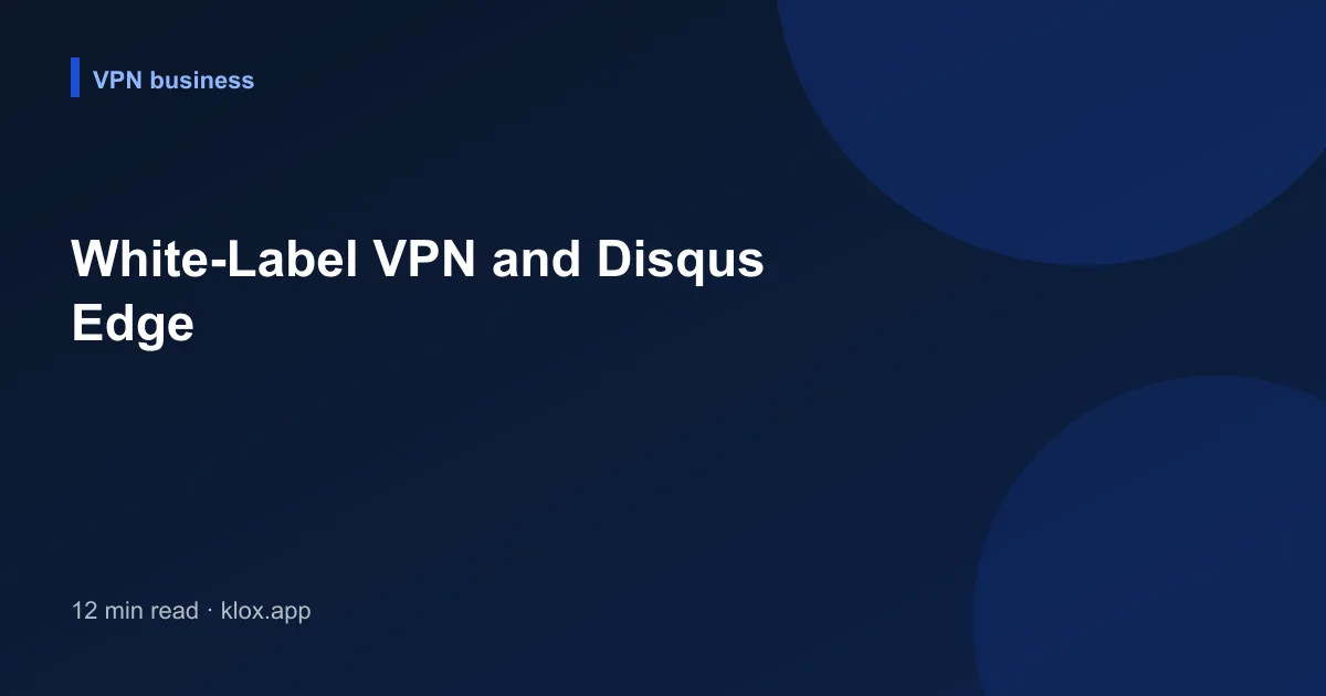 White-Label VPN and Disqus Edge