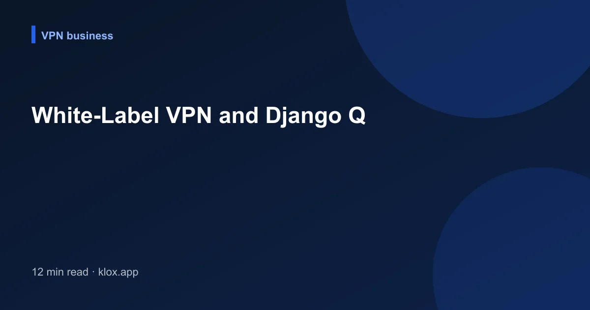 White-Label VPN and Django Q