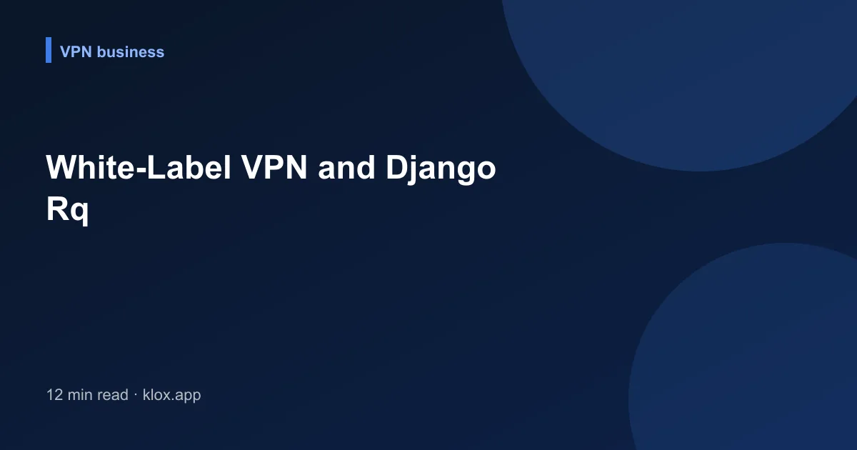 White-Label VPN and Django Rq