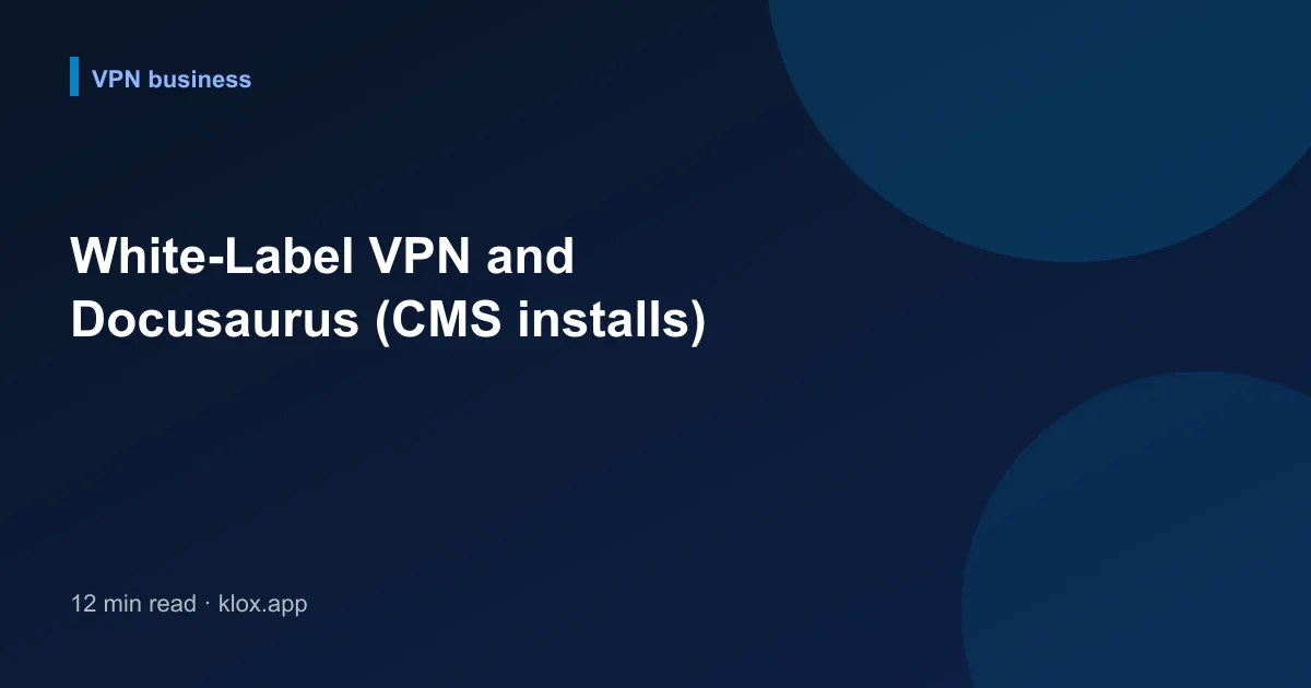 White-Label VPN and Docusaurus (CMS installs)
