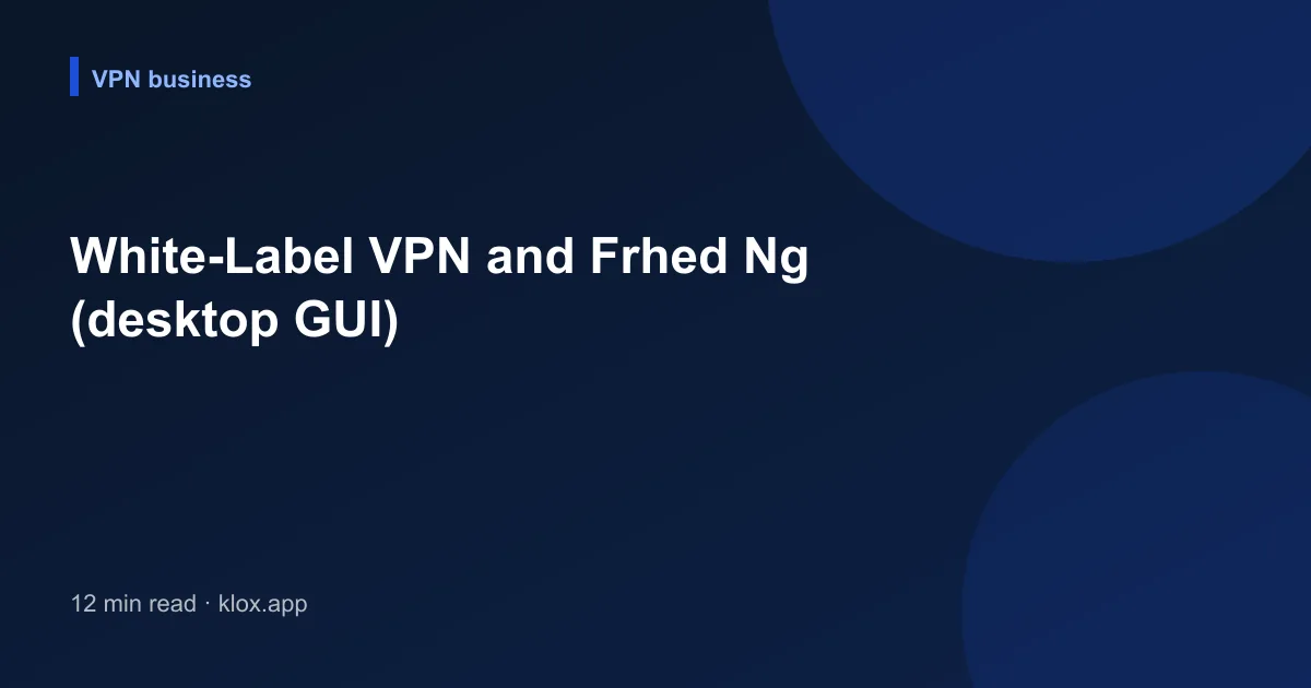 White-Label VPN and Frhed Ng (desktop GUI)