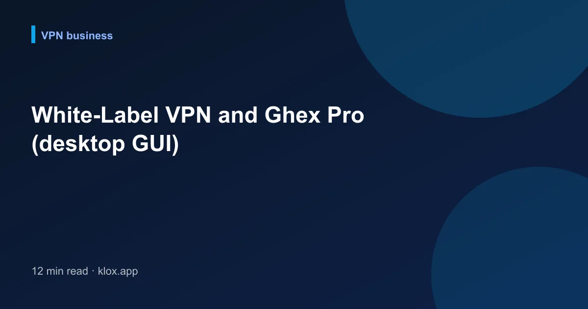 White-Label VPN and Ghex Pro (desktop GUI)