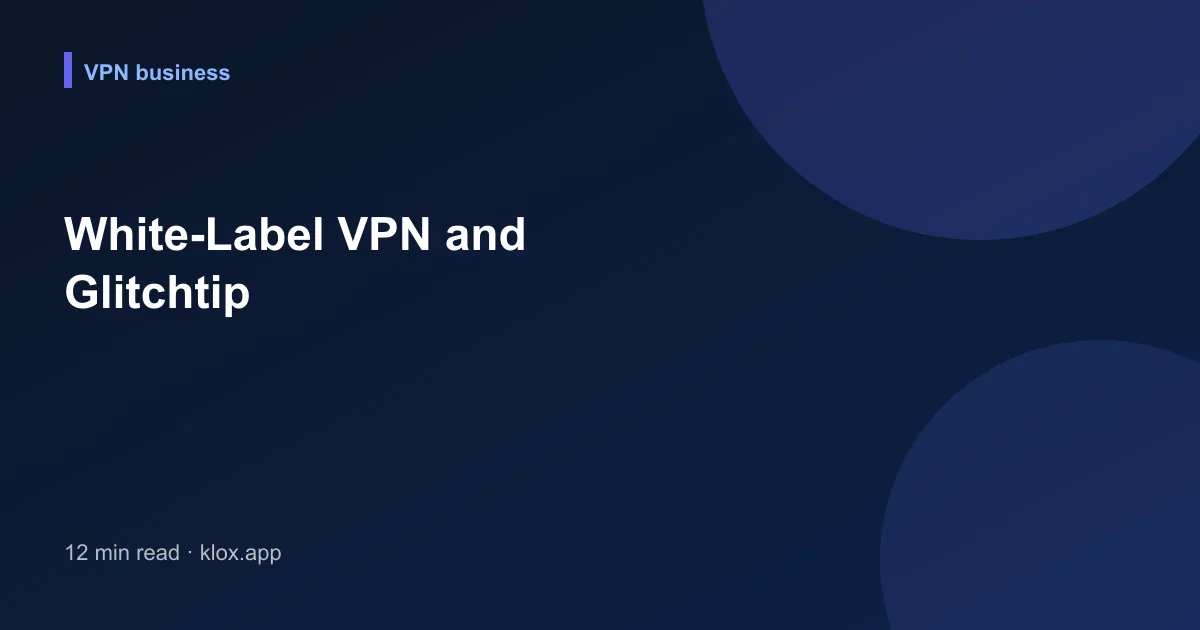 White-Label VPN and Glitchtip