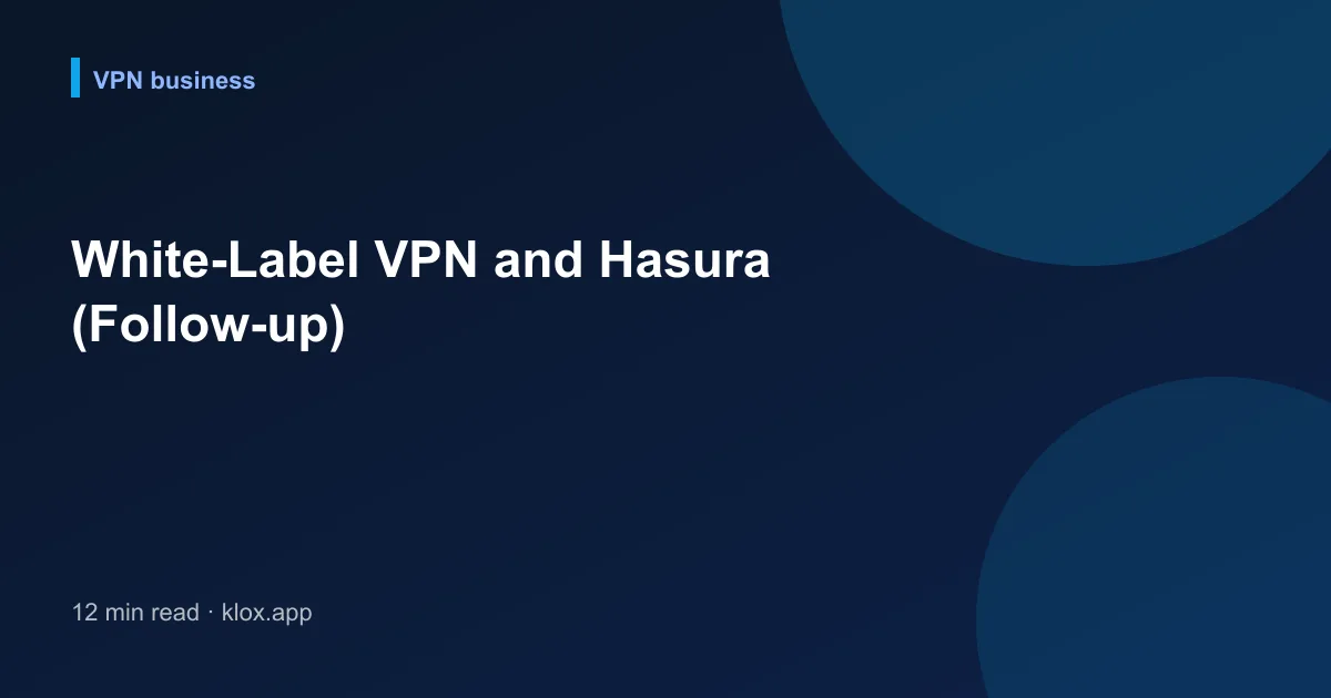 White-Label VPN and Hasura (Follow-up)