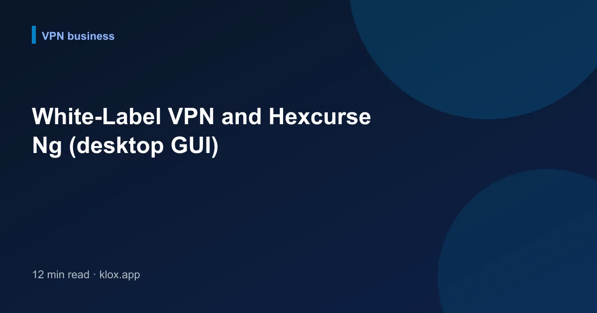 White-Label VPN and Hexcurse Ng (desktop GUI)