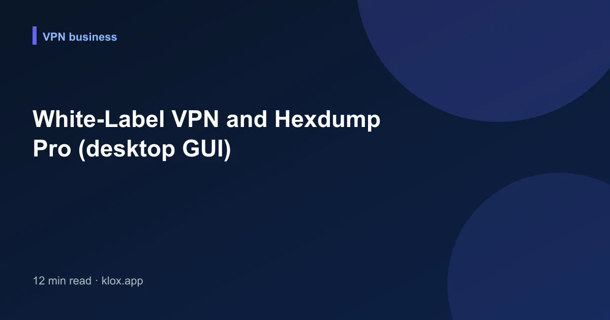 White-Label VPN and Hexdump Pro (desktop GUI)
