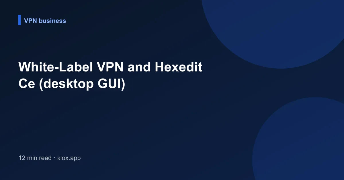 White-Label VPN and Hexedit Ce (desktop GUI)