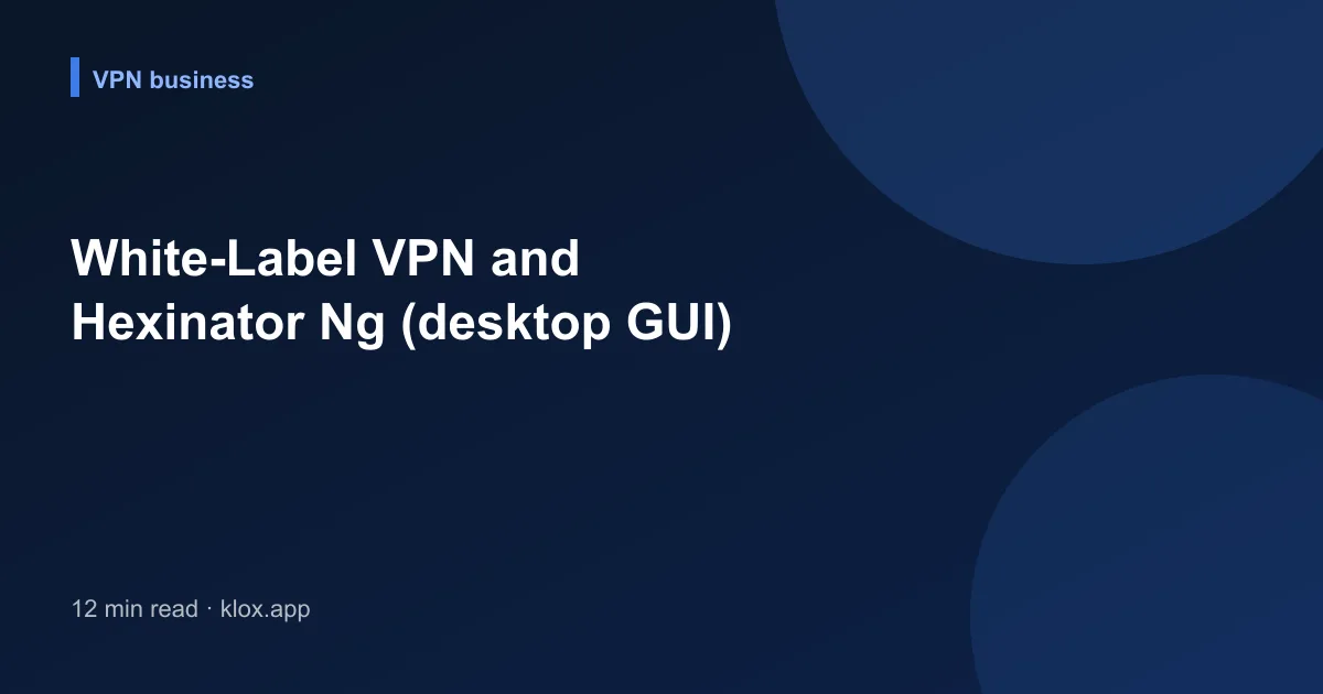 White-Label VPN and Hexinator Ng (desktop GUI)