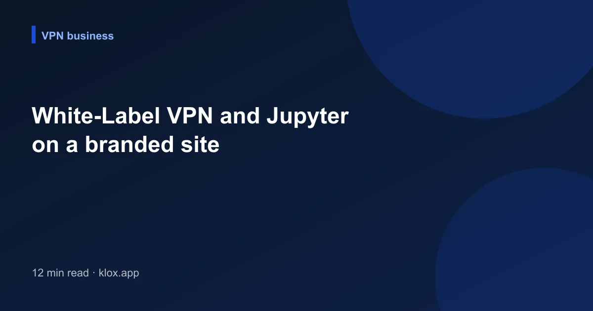 White-Label VPN and Jupyter on a branded site