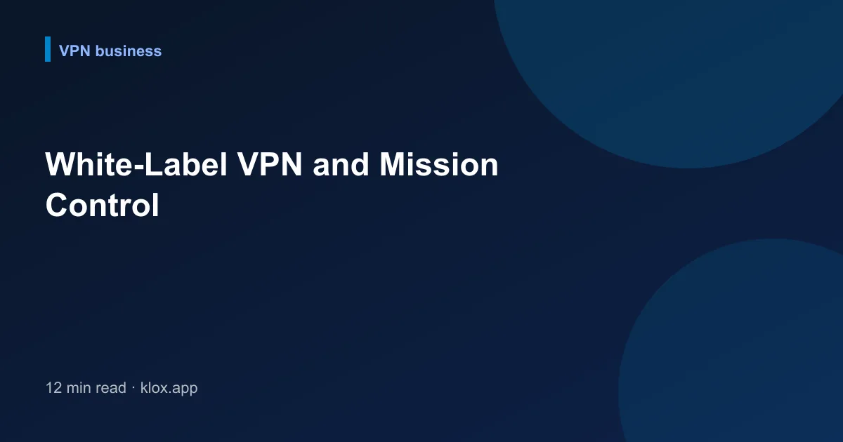 White-Label VPN and Mission Control