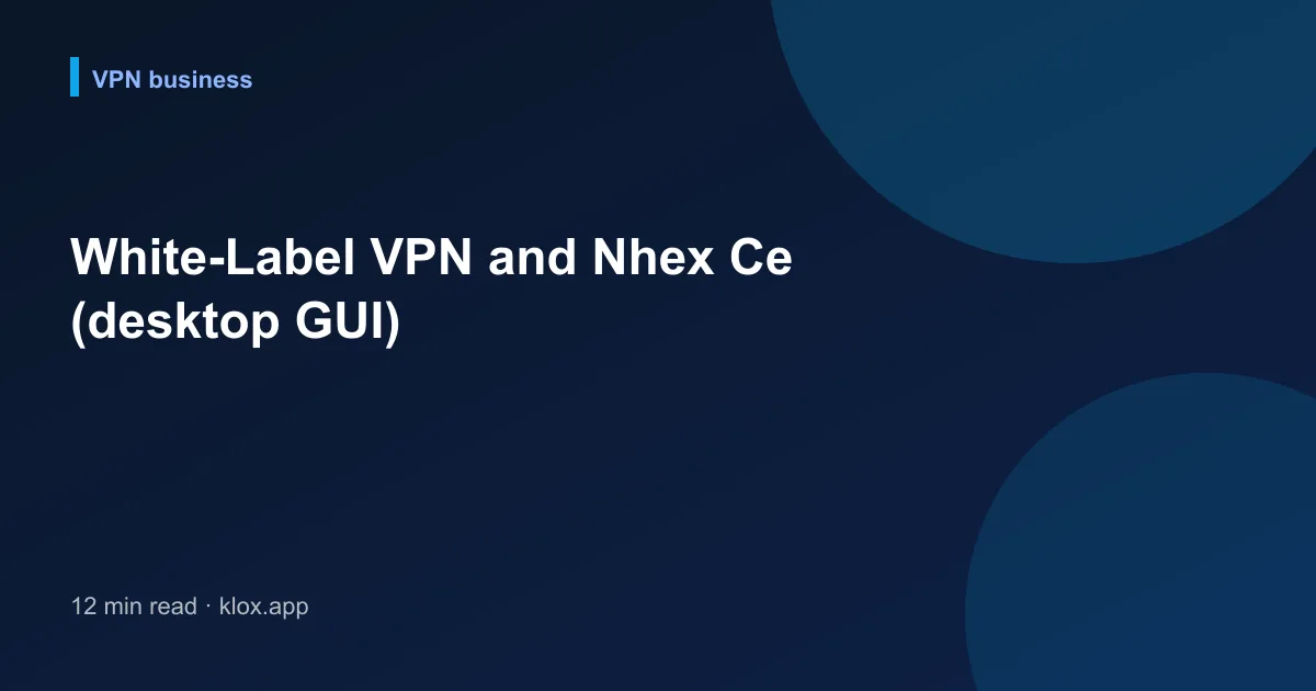 White-Label VPN and Nhex Ce (desktop GUI)