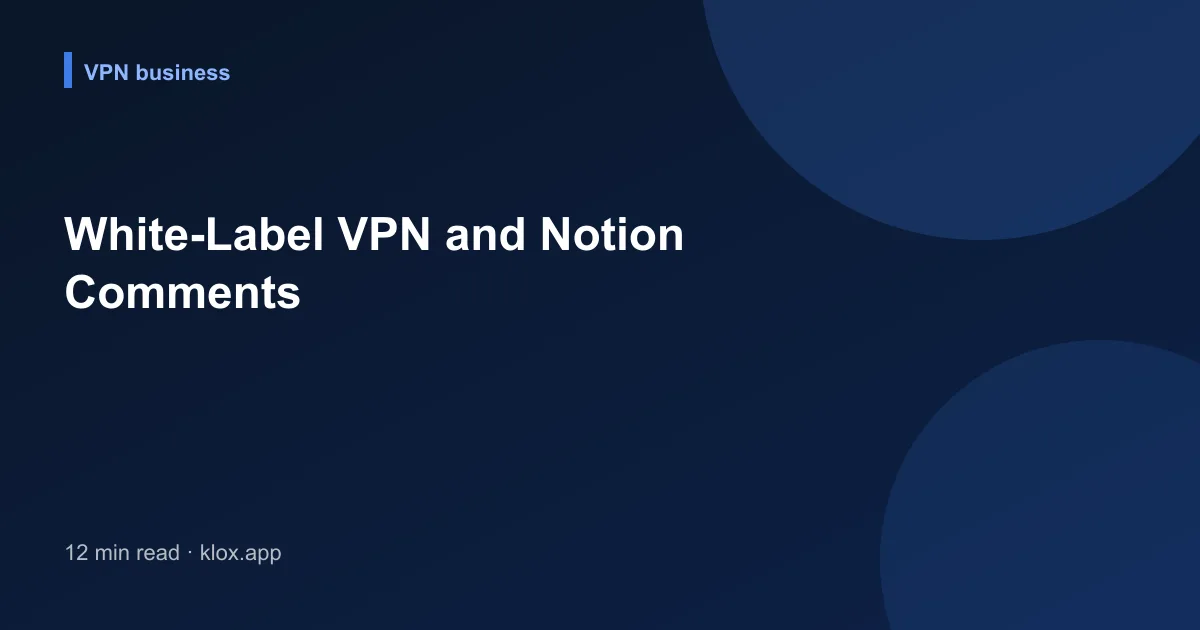 White-Label VPN and Notion Comments