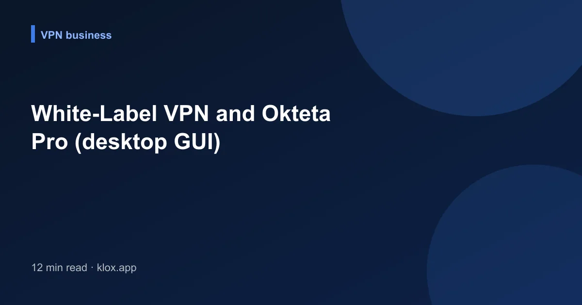 White-Label VPN and Okteta Pro (desktop GUI)