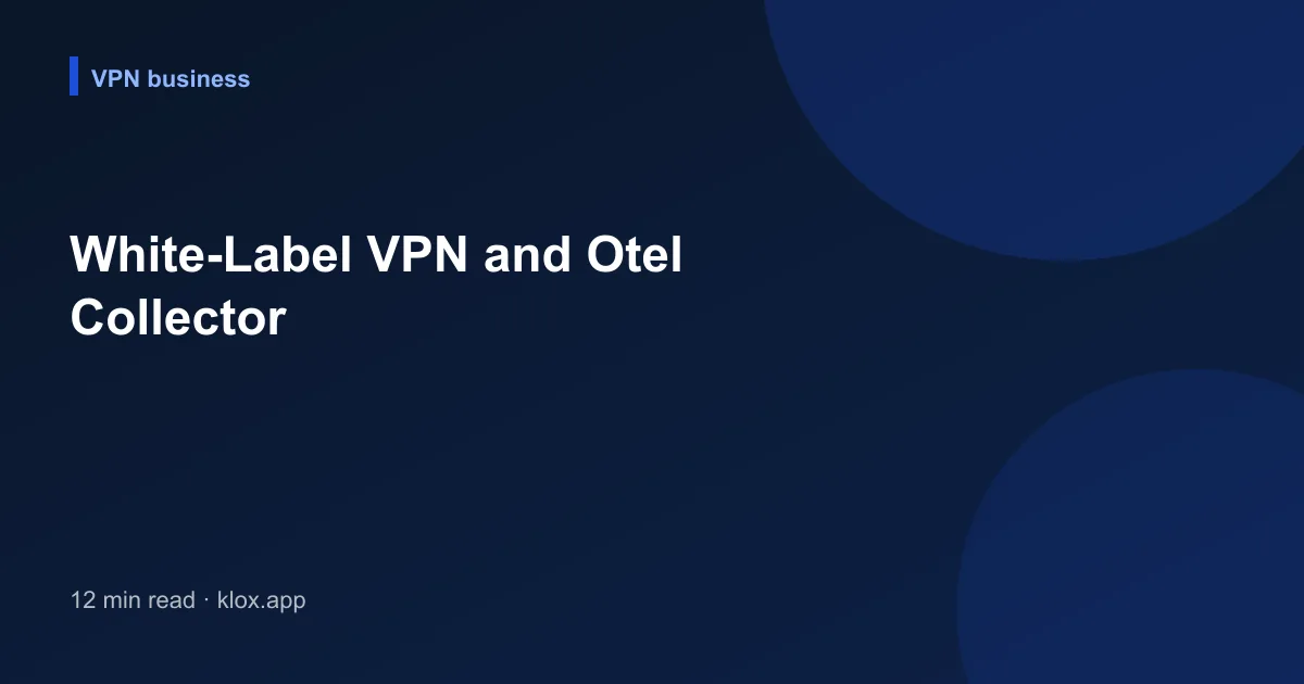 White-Label VPN and Otel Collector