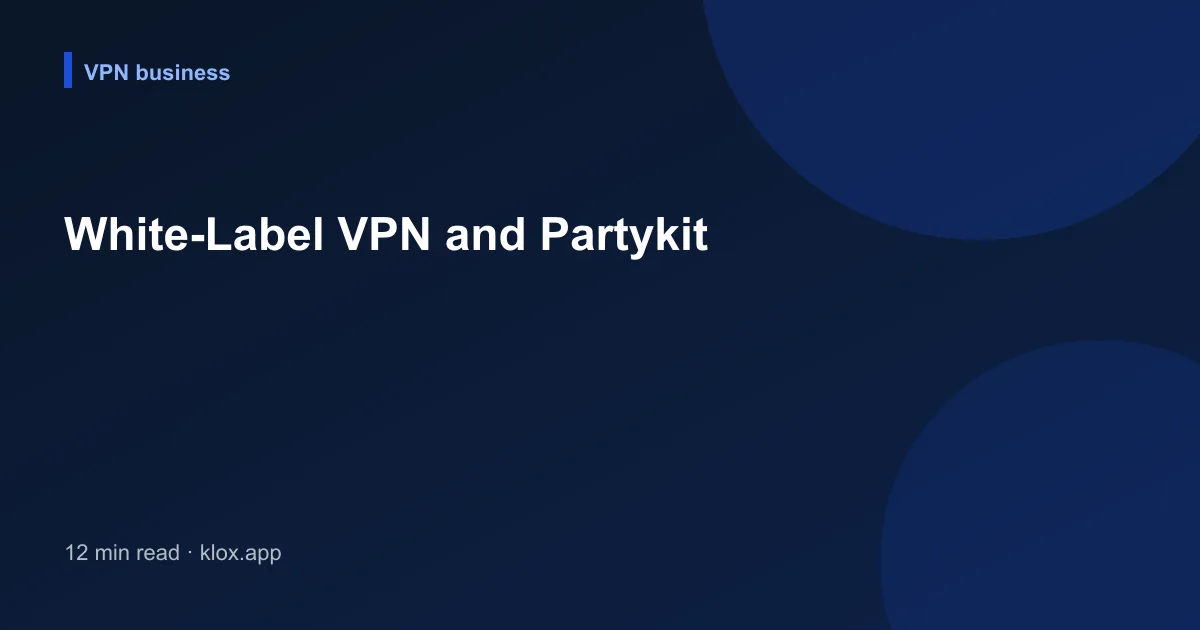 White-Label VPN and Partykit
