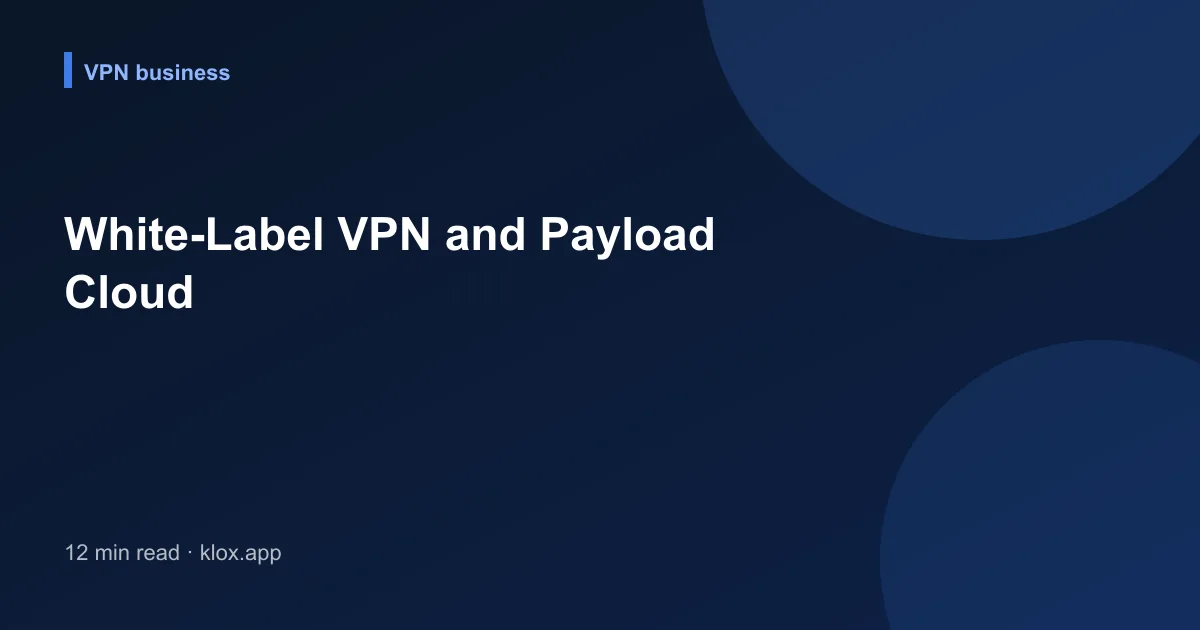White-Label VPN and Payload Cloud