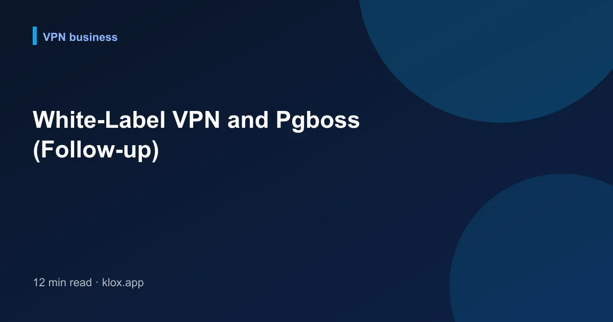 White-Label VPN and Pgboss (Follow-up)