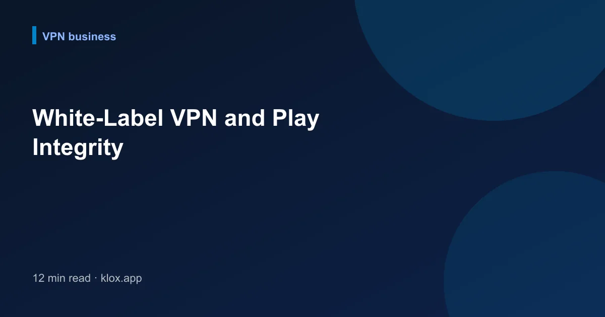 White-Label VPN and Play Integrity