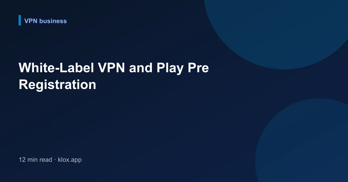 White-Label VPN and Play Pre Registration