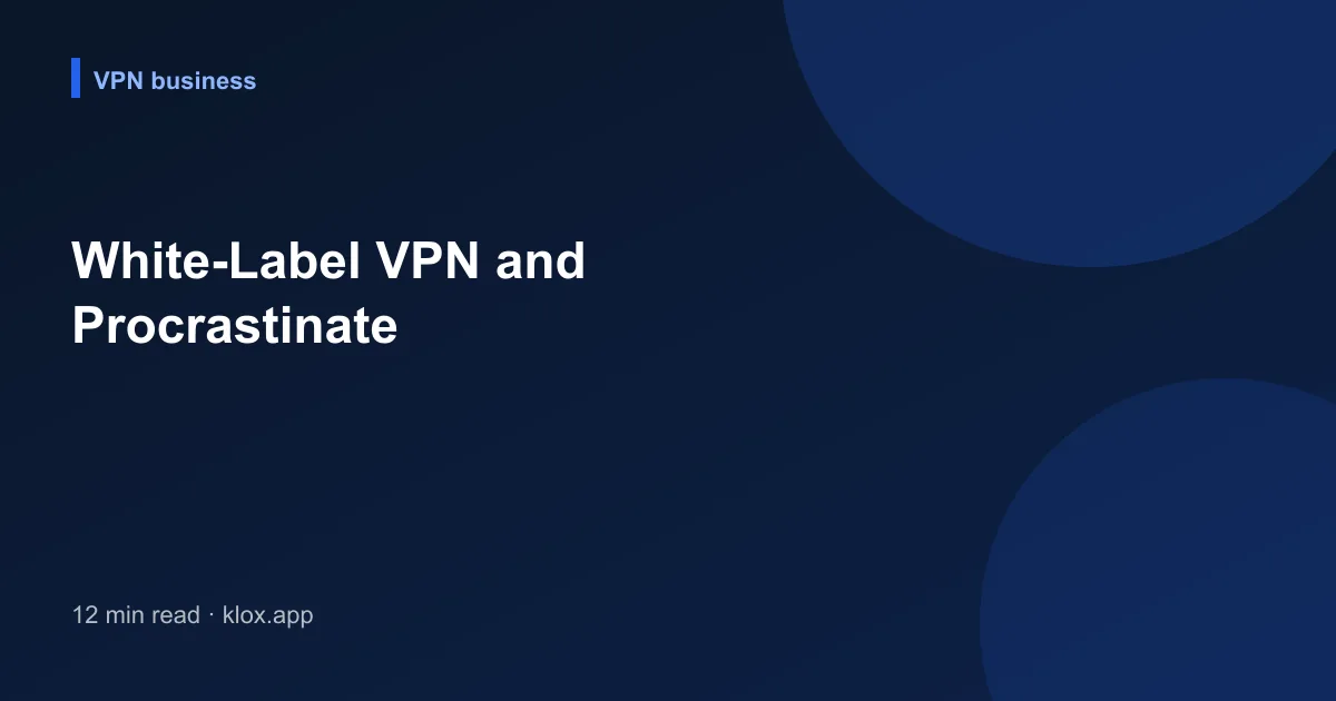 White-Label VPN and Procrastinate