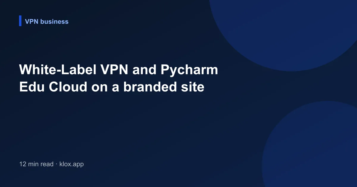 White-Label VPN and Pycharm Edu Cloud on a branded site