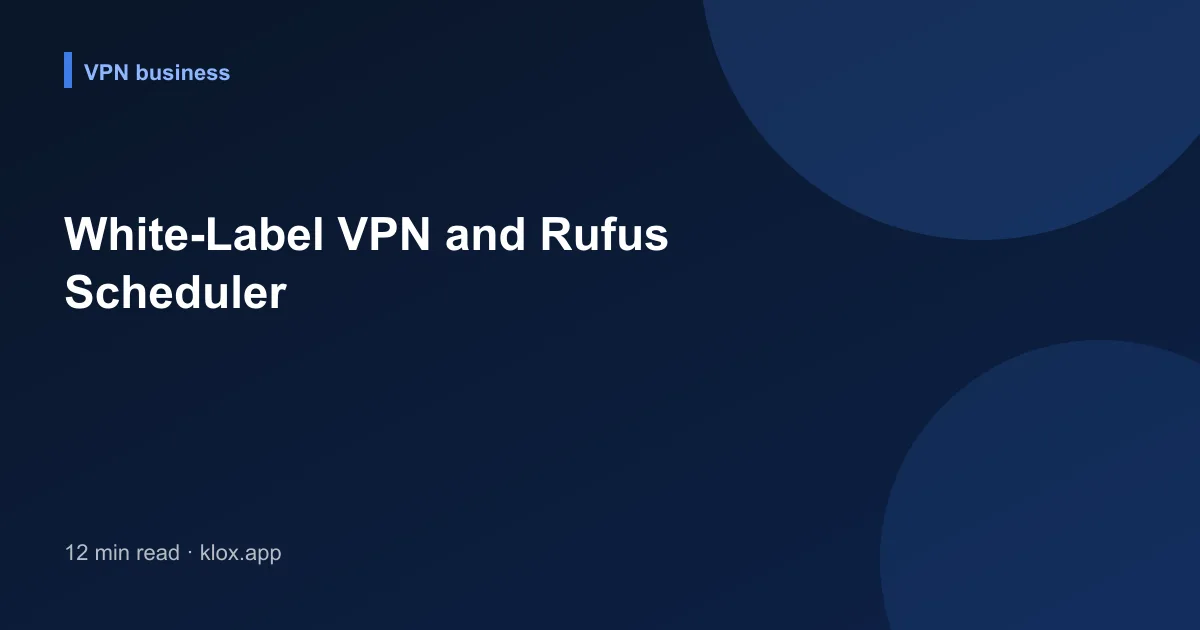 White-Label VPN and Rufus Scheduler