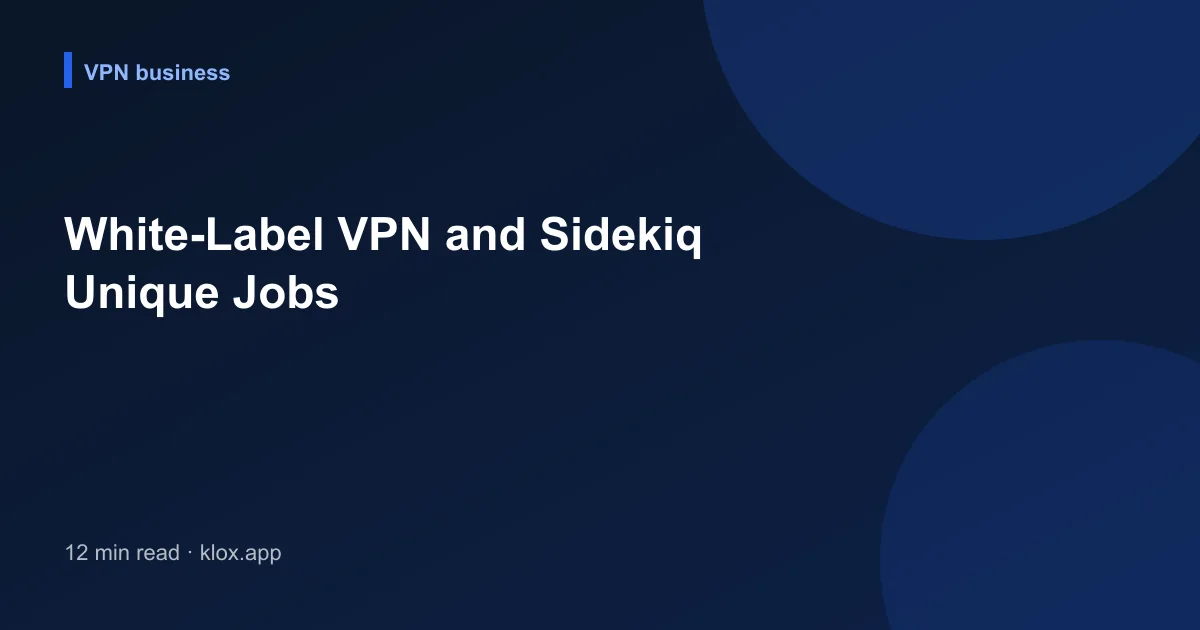 White-Label VPN and Sidekiq Unique Jobs