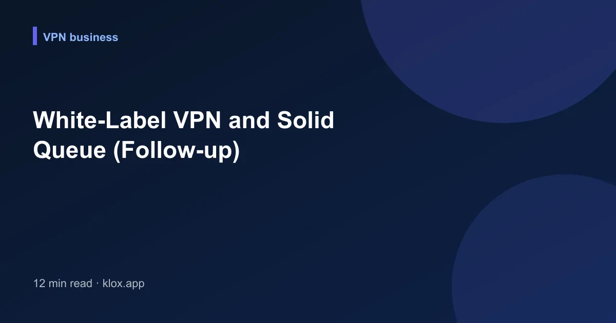 White-Label VPN and Solid Queue (Follow-up)