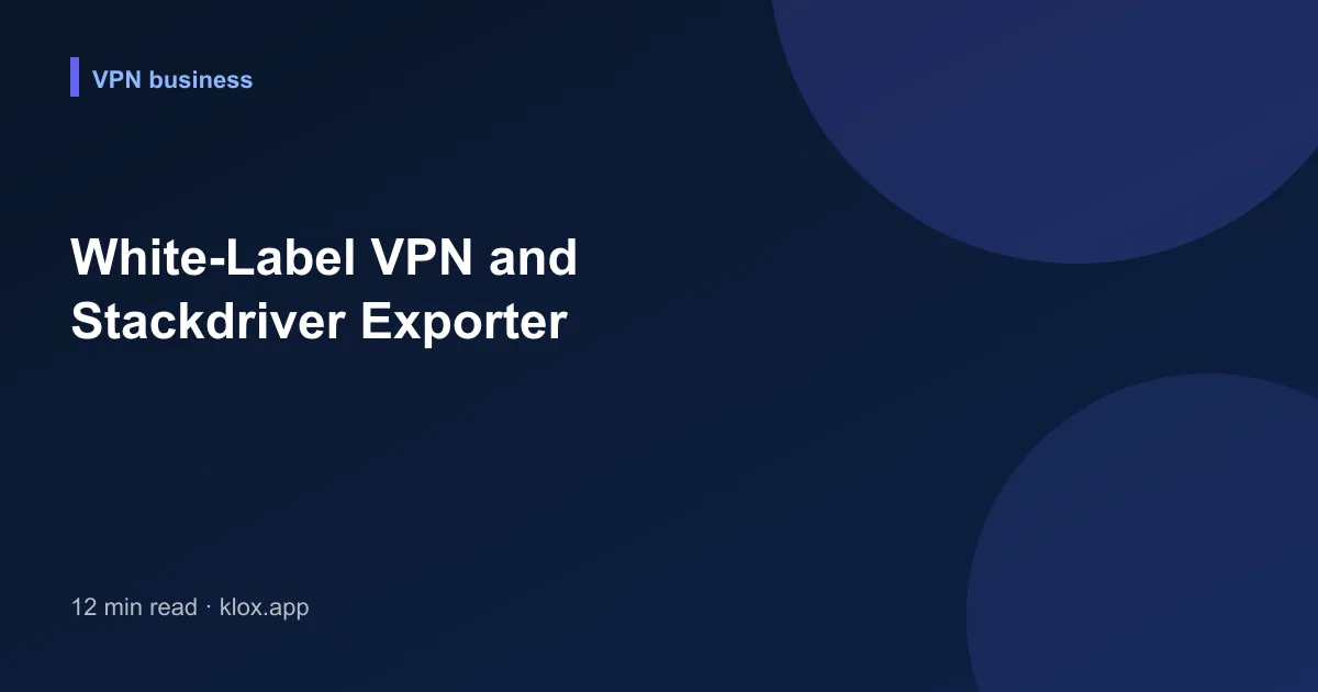 White-Label VPN and Stackdriver Exporter