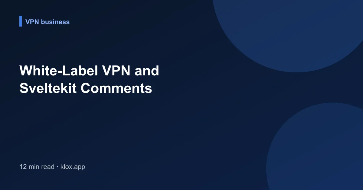 White-Label VPN and Sveltekit Comments