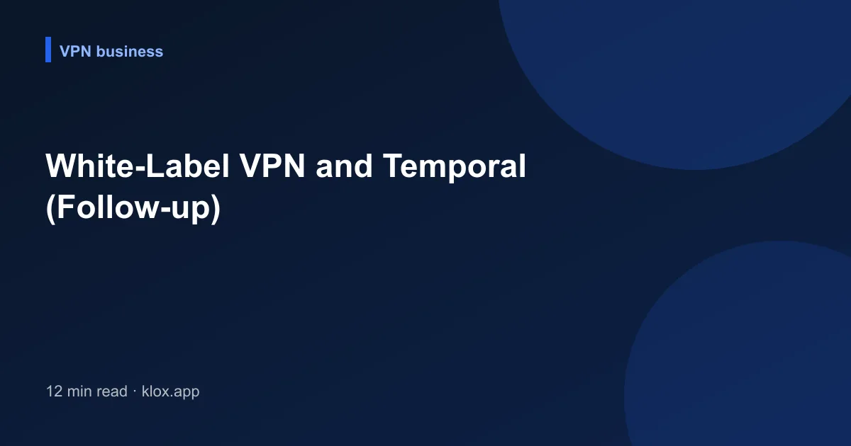 White-Label VPN and Temporal (Follow-up)