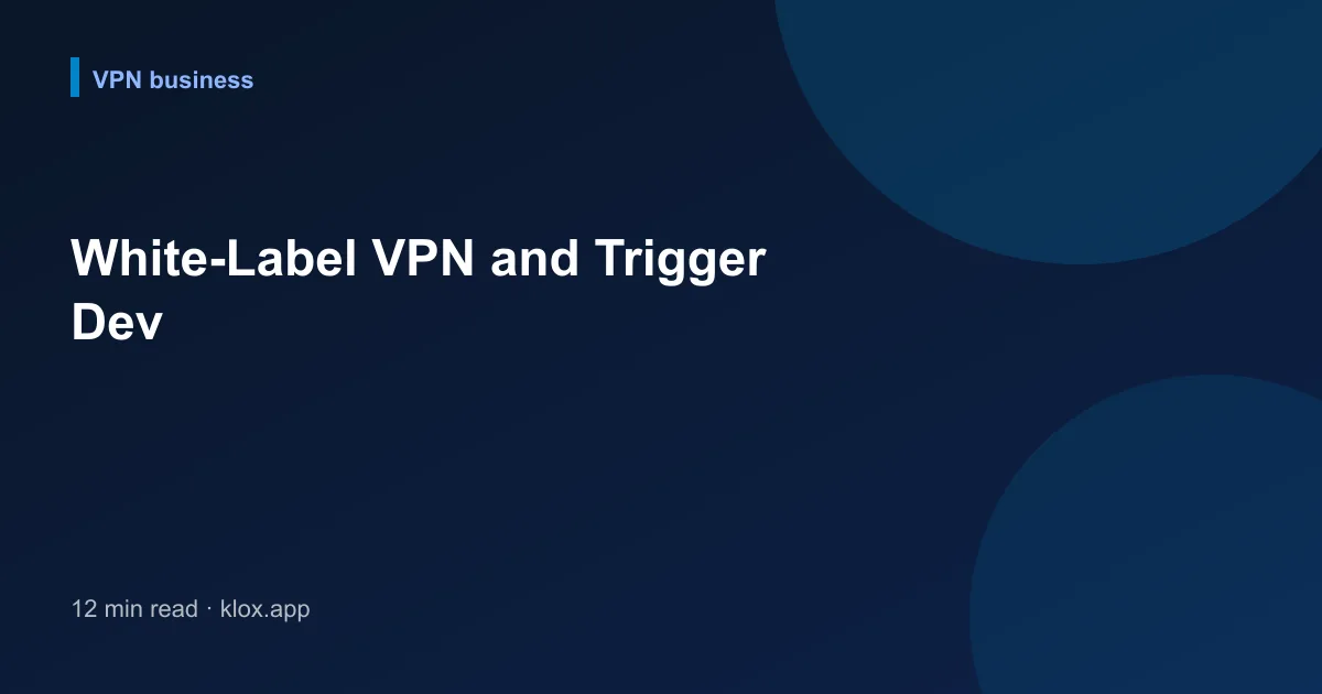 White-Label VPN and Trigger Dev