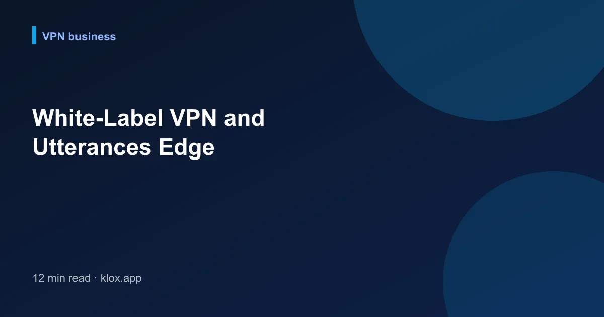 White-Label VPN and Utterances Edge