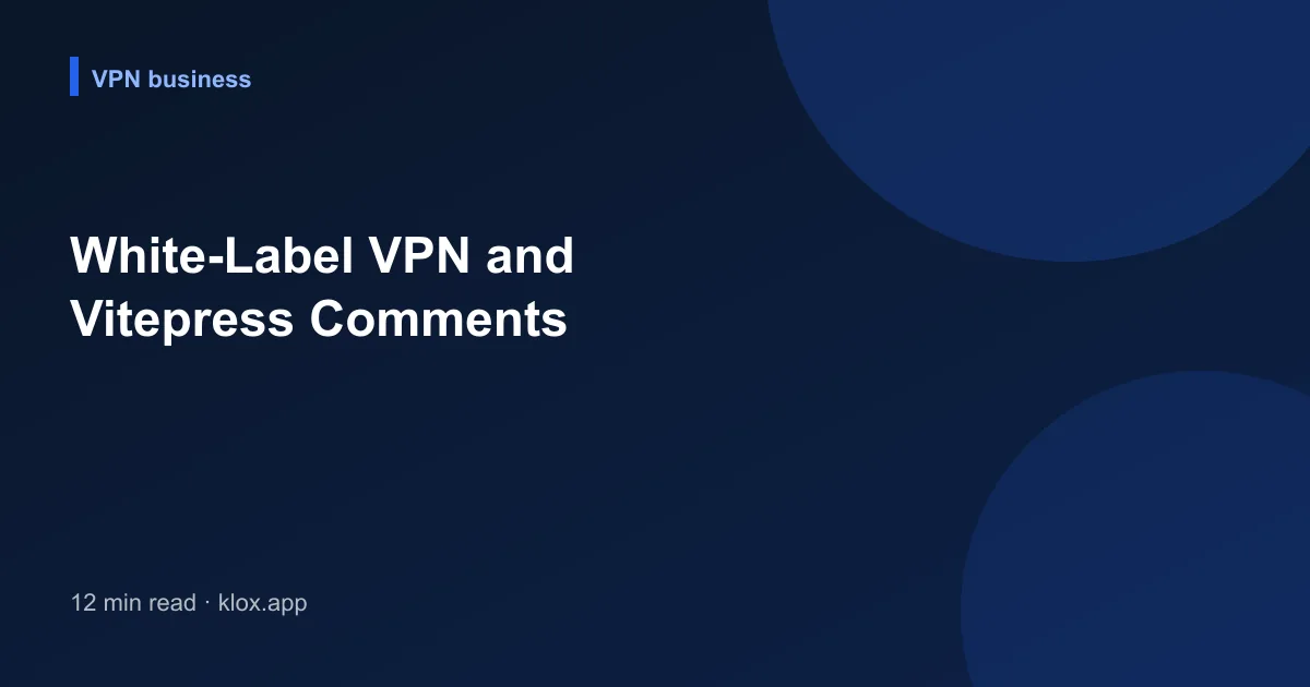 White-Label VPN and Vitepress Comments