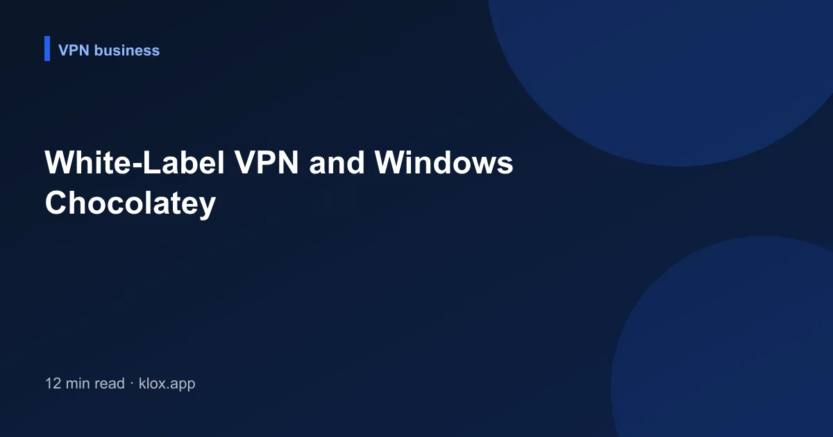 White-Label VPN and Windows Chocolatey