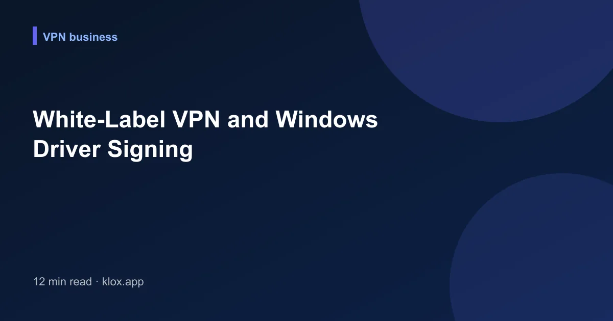 White-Label VPN and Windows Driver Signing