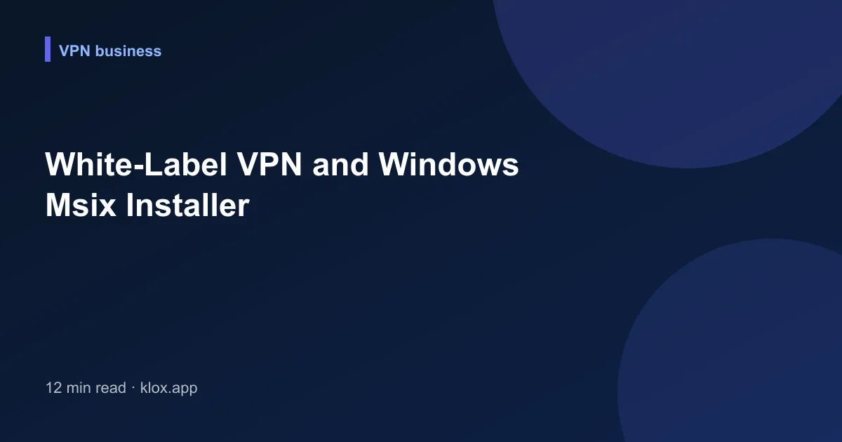 White-Label VPN and Windows Msix Installer