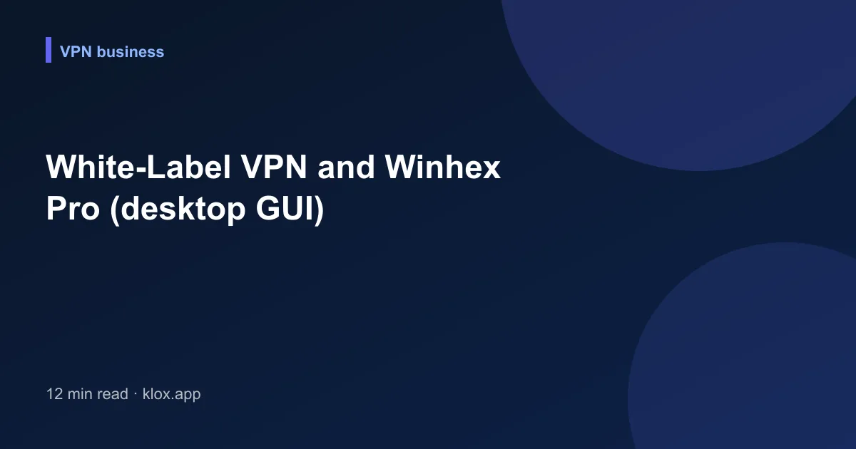 White-Label VPN and Winhex Pro (desktop GUI)
