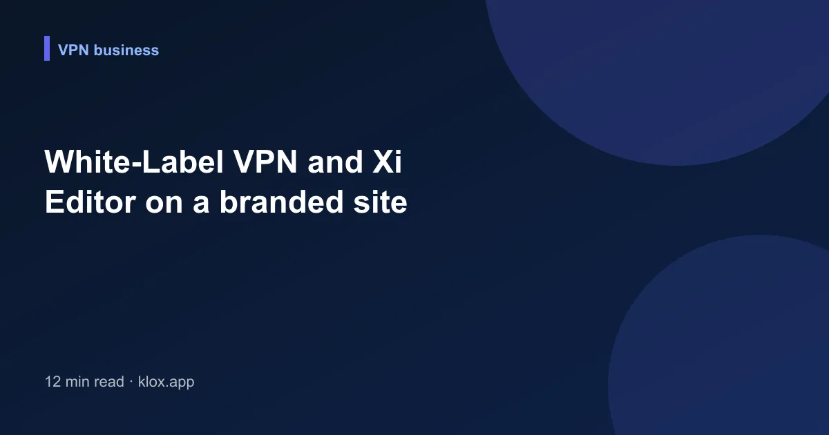 White-Label VPN and Xi Editor on a branded site