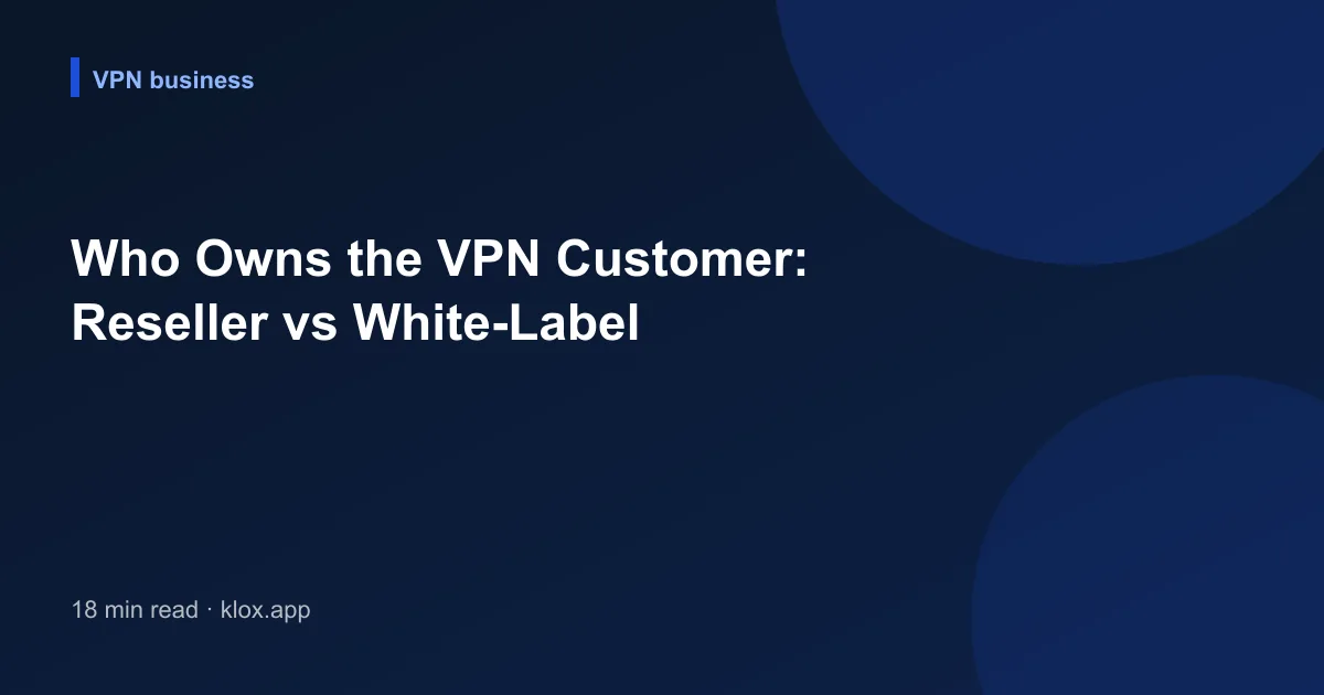 Who Owns the VPN Customer: Reseller vs White-Label