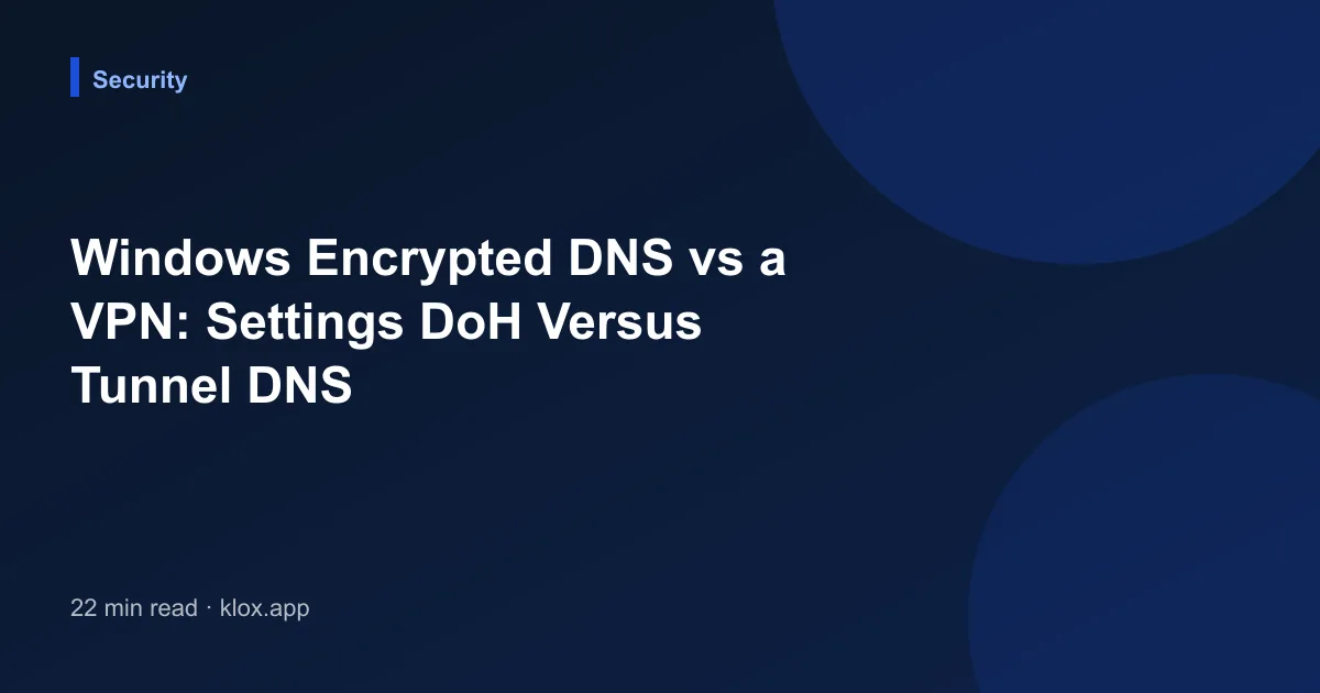 Windows Encrypted DNS vs a VPN: Settings DoH Versus Tunnel DNS